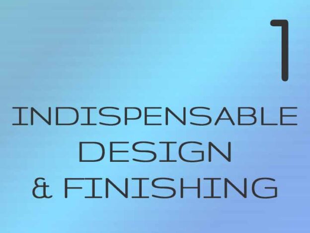1 - Indispensable Design and Finishing