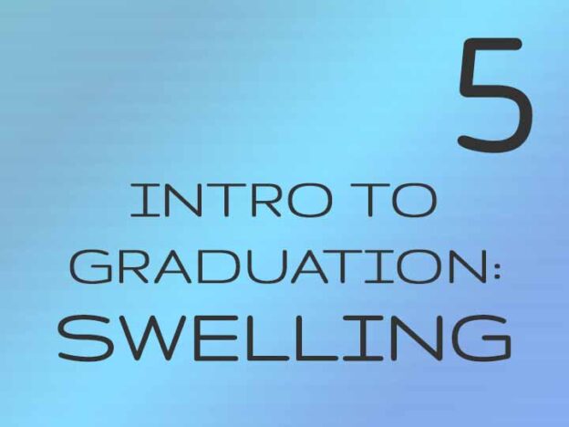 5 - Intro to Graduation: Swelling